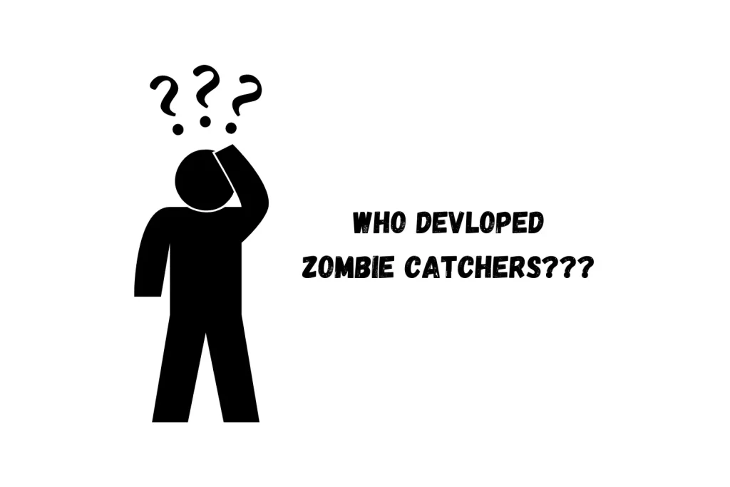 WHO DEVLOPED ZOMBIE CATCHERS